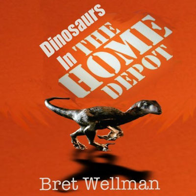 Dinosaurs in the Home Depot, written by Bret Wellman