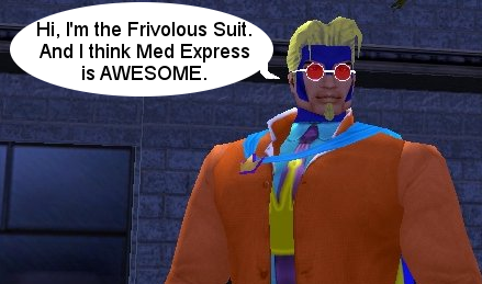 Hi, I'm the Frivolous Suit.  And I think Med Express is AWESOME.
